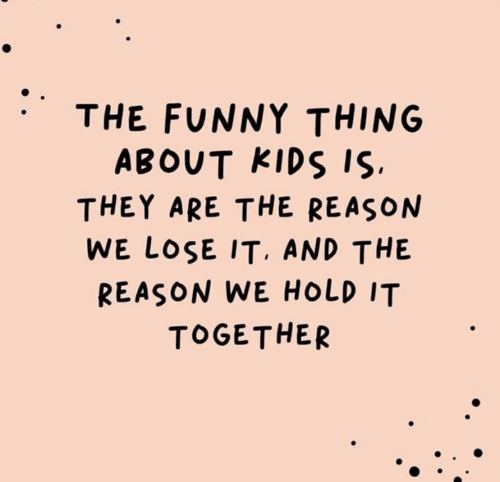the-funny-thing-about-kids-is-they-are-the-reason-48290774